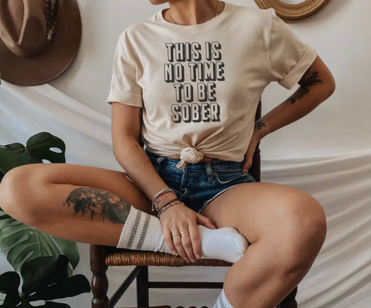 'No Time to Be Sober' T-shirt