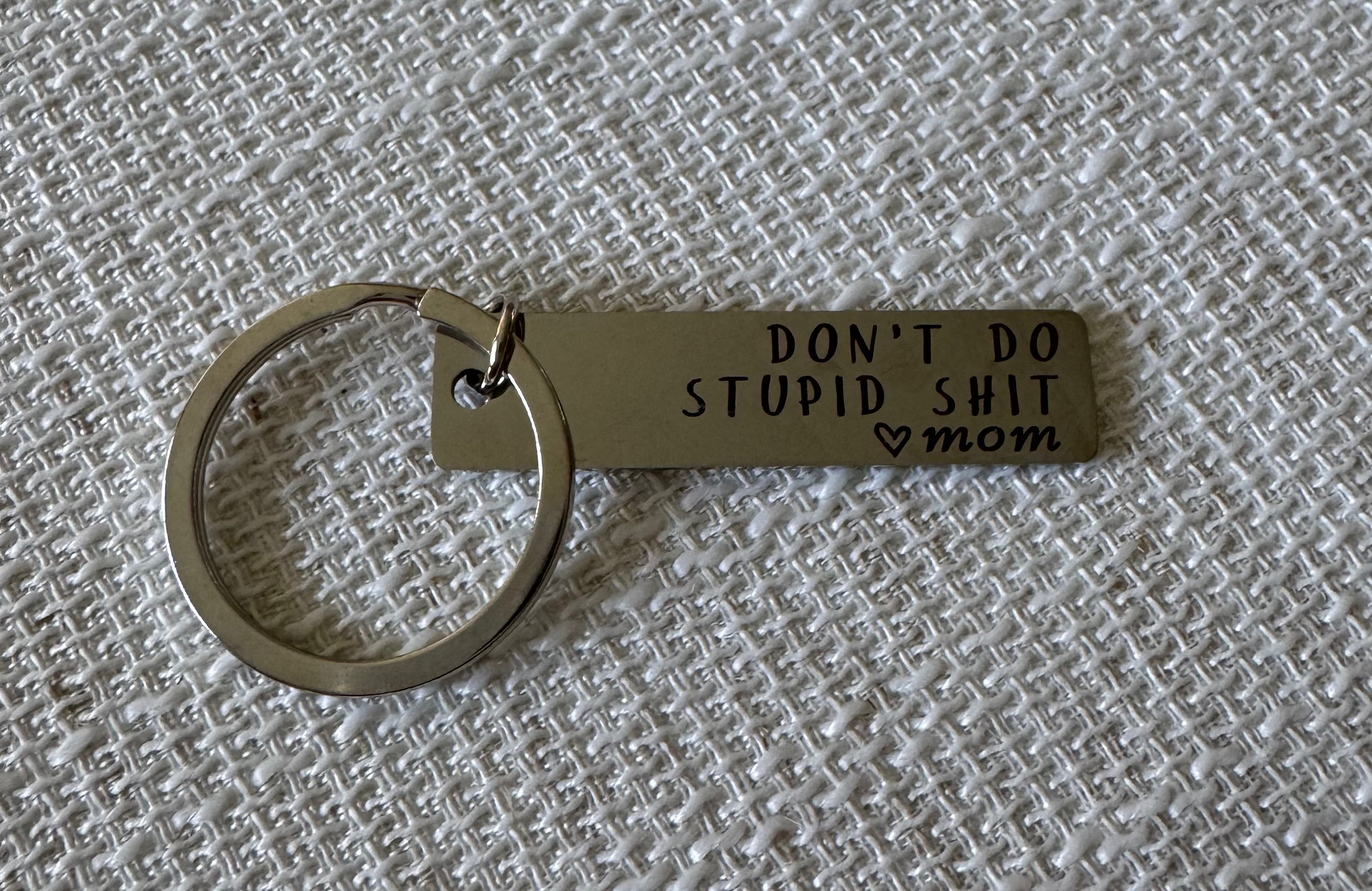 "Don't Do Stupid Sh*t love Mom" Keychain