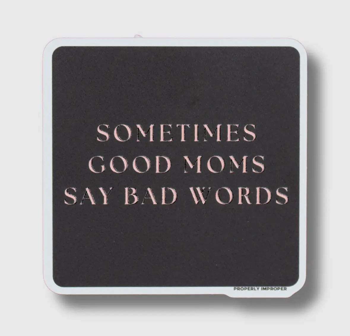 Sometimes Good Moms Say Bad Words - Raised Waterproof Sticker