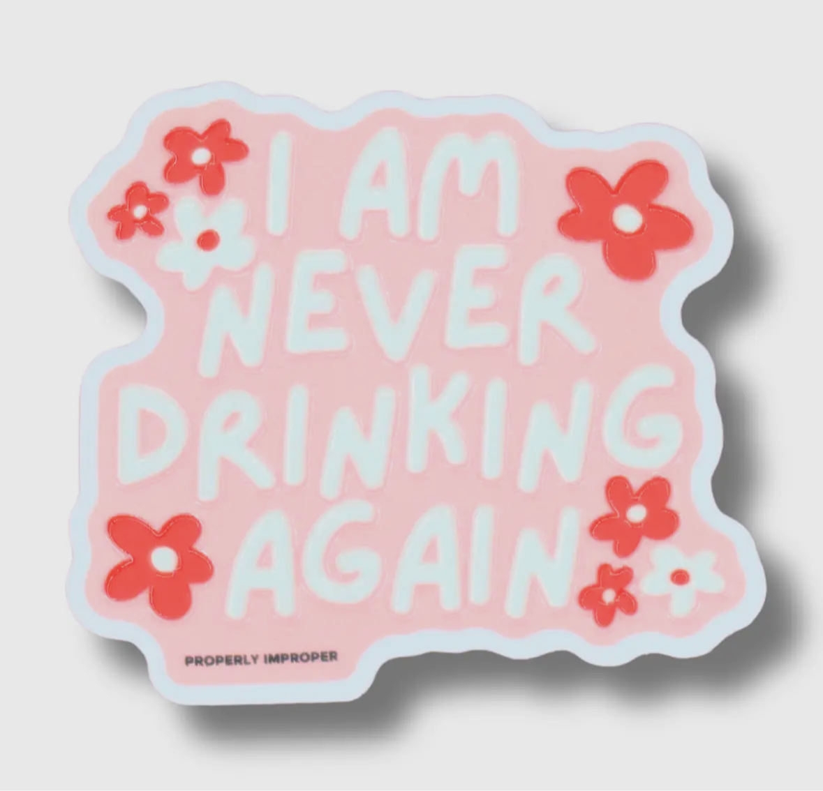 Pink I Am Never Drinking Again - Raised Waterproof Sticker