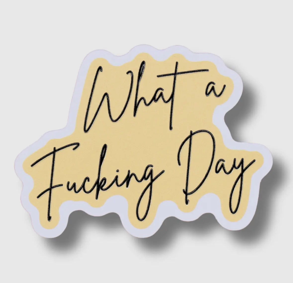 ‘What A Fucking Day’ — Waterproof Vinyl Sticker