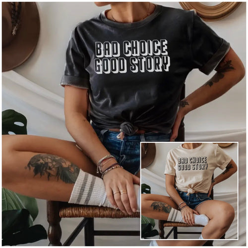 'Bad Choice Good Story' Tee