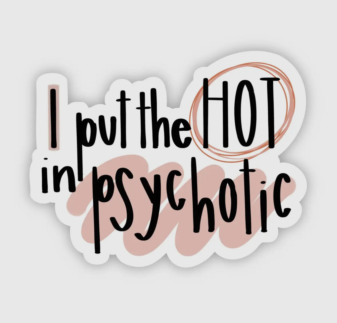I Put the HOT in Psychotic Vinyl Sticker