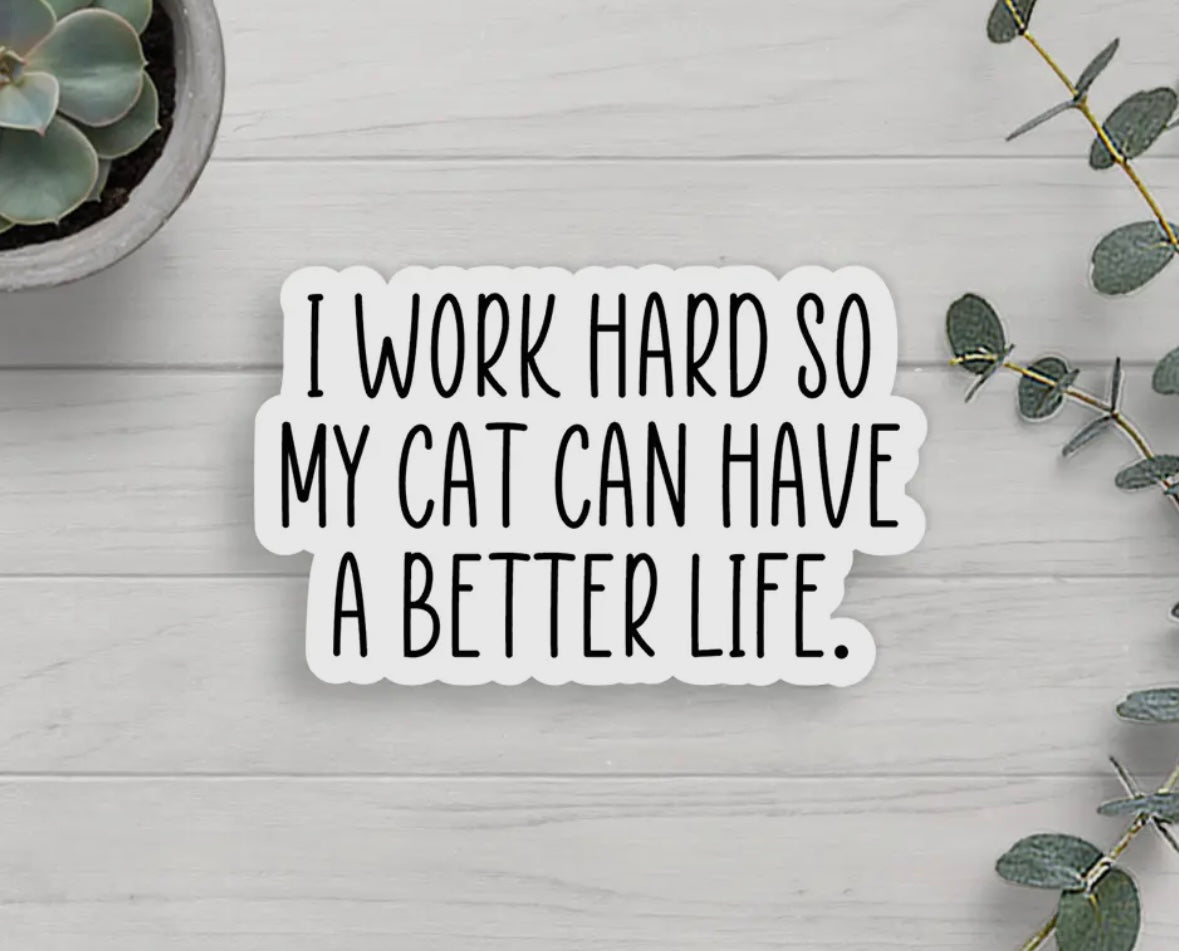 'Work Hard So My Cat Can Have A Better Life' Vinyl Sticker