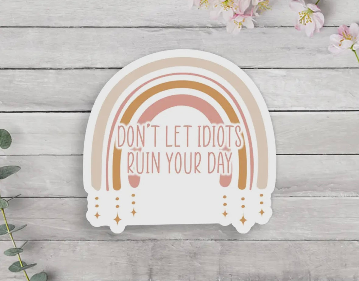 'Don't Let Idiots Ruin Your Day' Vinyl Sticker
