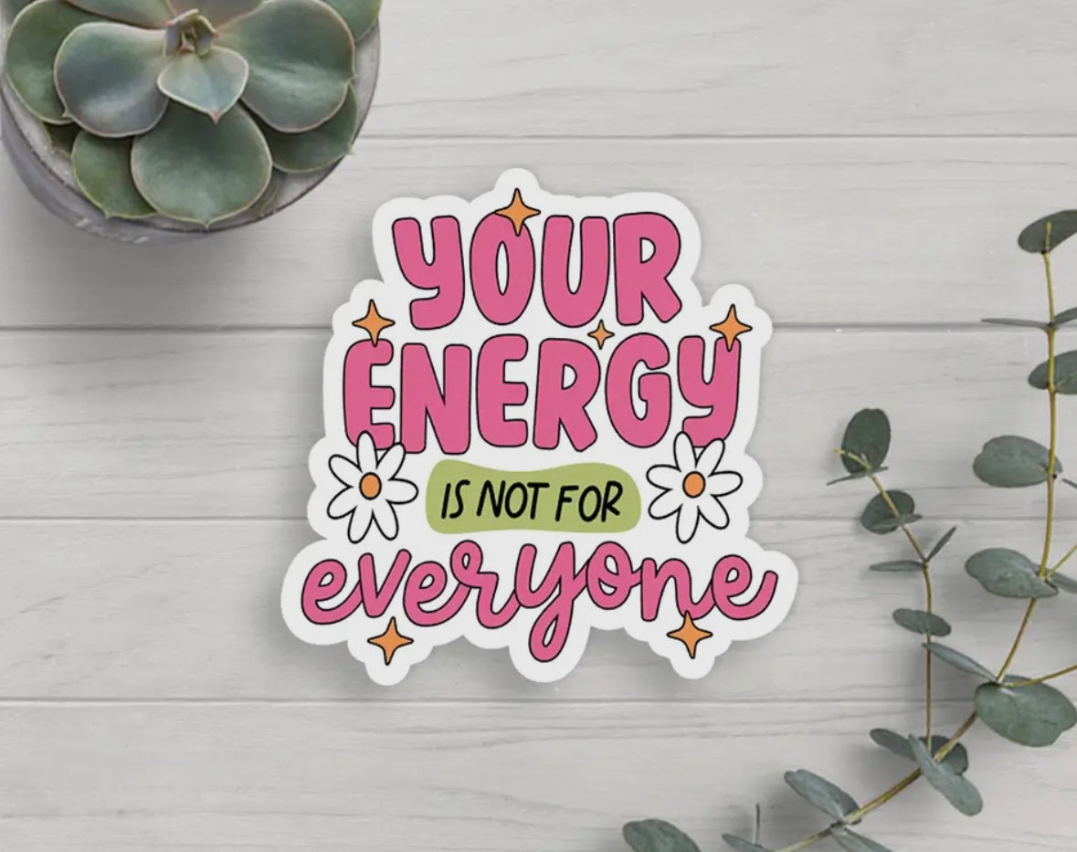 'Your Energy Is Not For Everyone' Vinyl Sticker