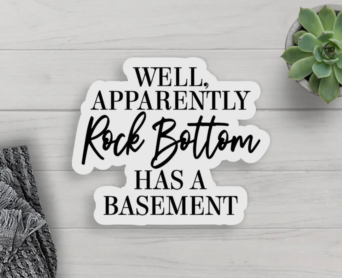 'Well, Apprently Rock Bottom Has a Basement' Vinyl Sticker