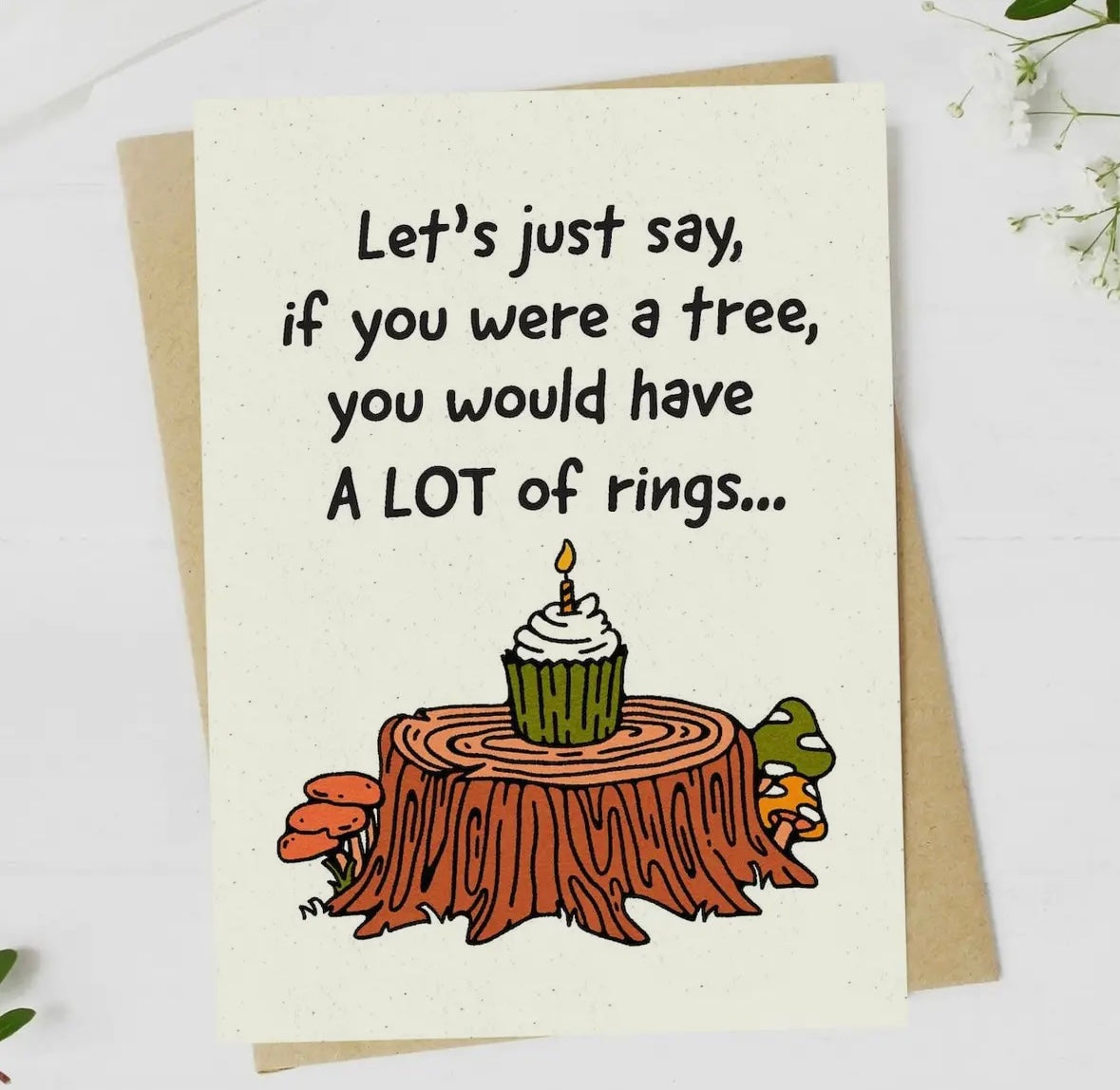'If You Were A Tree, You Would Have Rings" Birthday Card