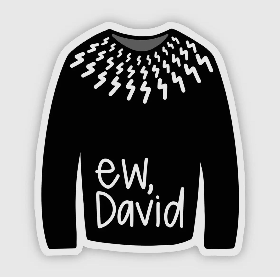 "ew, David" Black Sweater Vinyl Sticker