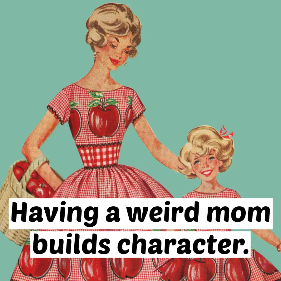 "Having a Weird Mom...."  Magnet